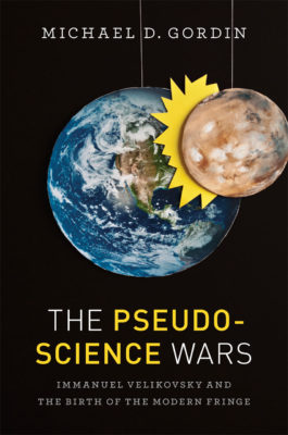 The Pseudoscience Wars: Immanuel Velikovsky and the Birth of the Modern Fringe, cover